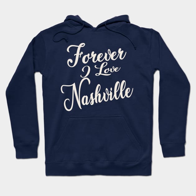 Forever i love Nashville Hoodie by unremarkable